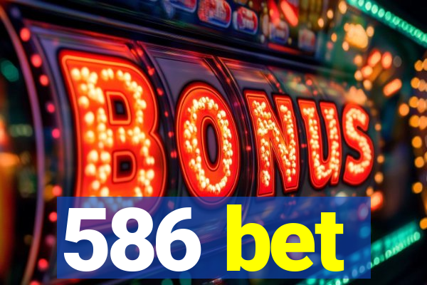 586 bet